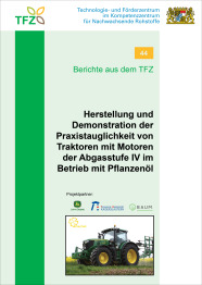 Cover TFZ-Bericht 44: Herstellung und Demonstration der Praxistauglichkeit von Traktoren mit Motoren der Abgasstufe IV im Betrieb mit Pflanzenöl